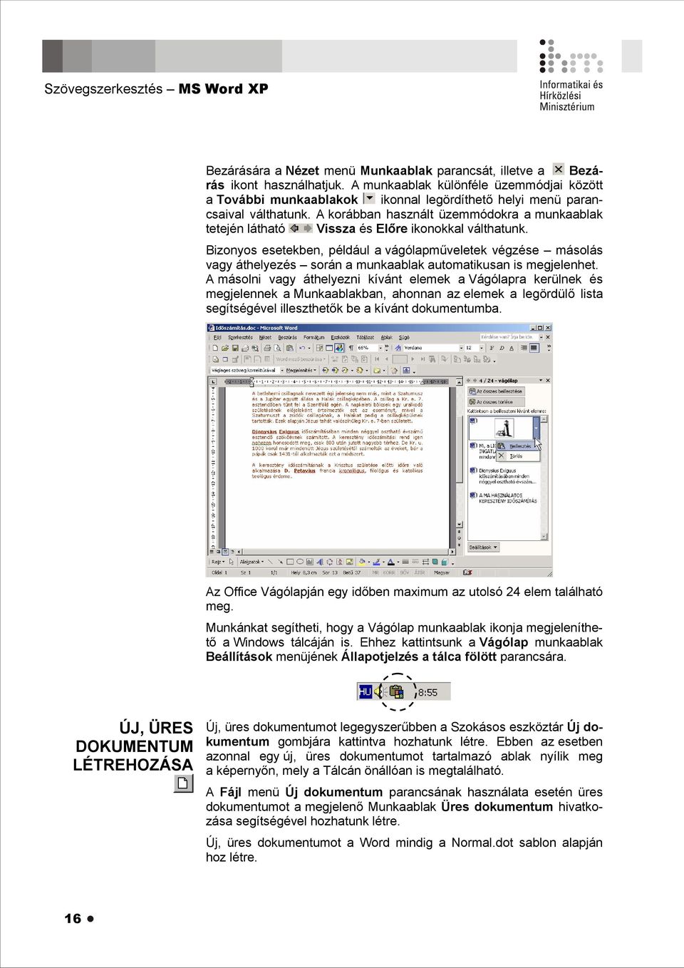 A korábban használt üzemmódokra a munkaablak tetején látható Vissza és Előre ikonokkal válthatunk.