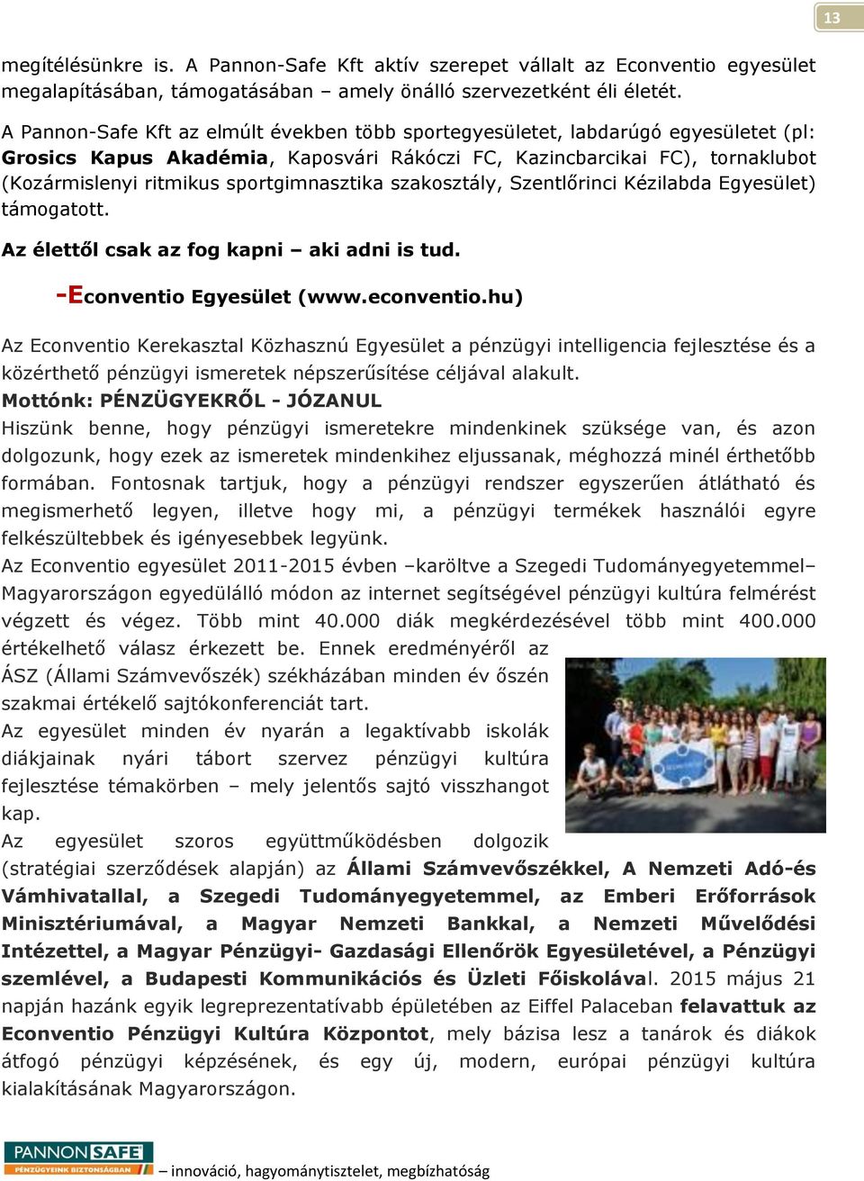sportgimnasztika szakosztály, Szentlőrinci Kézilabda Egyesület) támogatott. Az élettől csak az fog kapni aki adni is tud. -Econventio Egyesület (www.econventio.