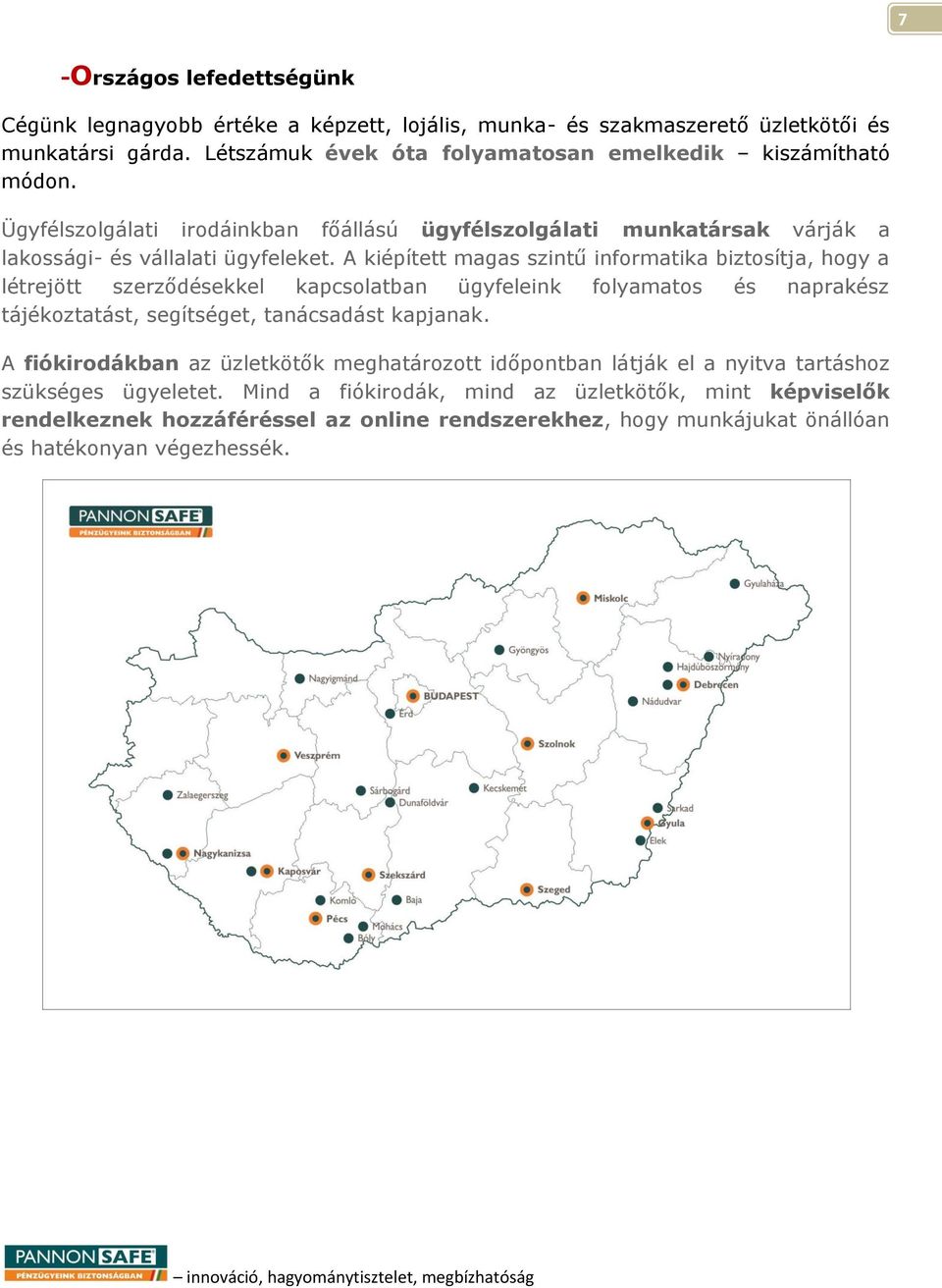 A kiépített magas szintű informatika biztosítja, hogy a létrejött szerződésekkel kapcsolatban ügyfeleink folyamatos és naprakész tájékoztatást, segítséget, tanácsadást kapjanak.