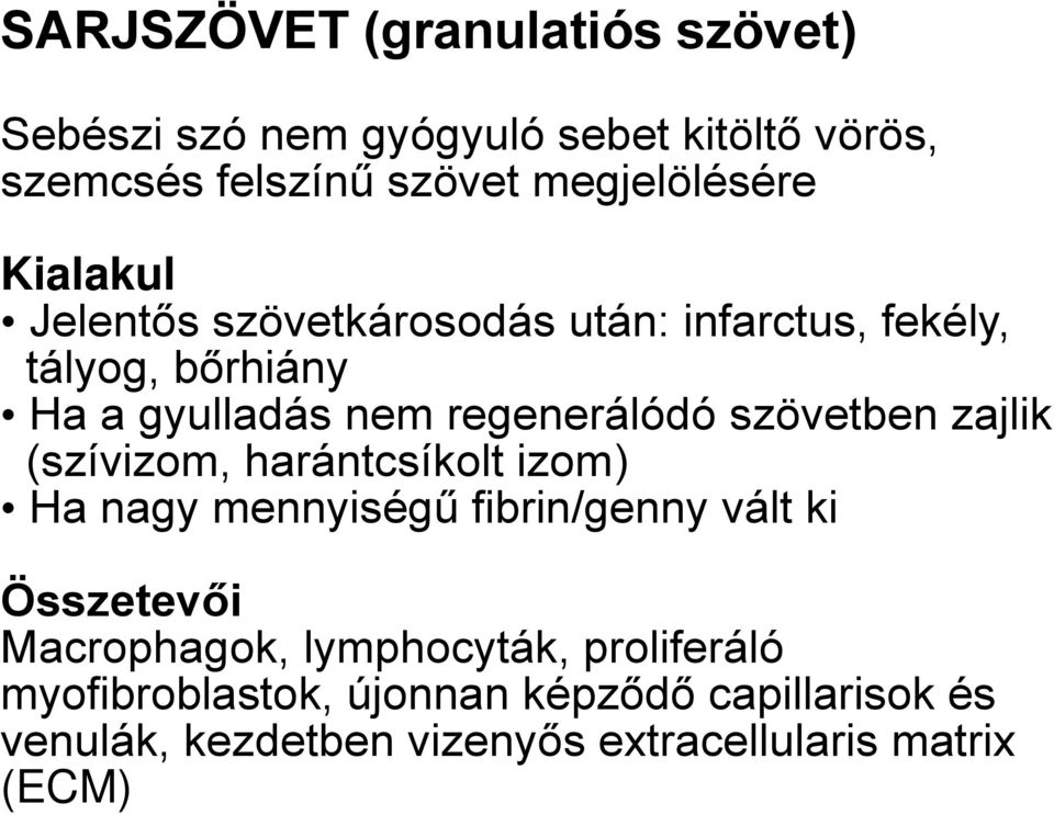 szövetben zajlik (szívizom, harántcsíkolt izom) Ha nagy mennyiségű fibrin/genny vált ki Összetevői Macrophagok,