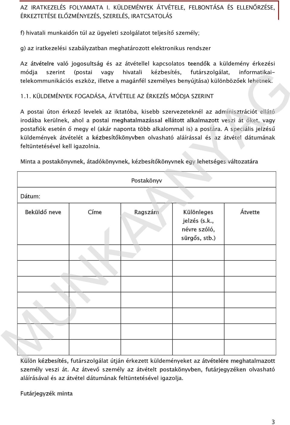 Az iratkezelés folyamata I. Küldemények átvétele, felbontása és  ellenőrzése, érkeztetése Előzményezés, szerelés, iratcsatolás - PDF Free  Download