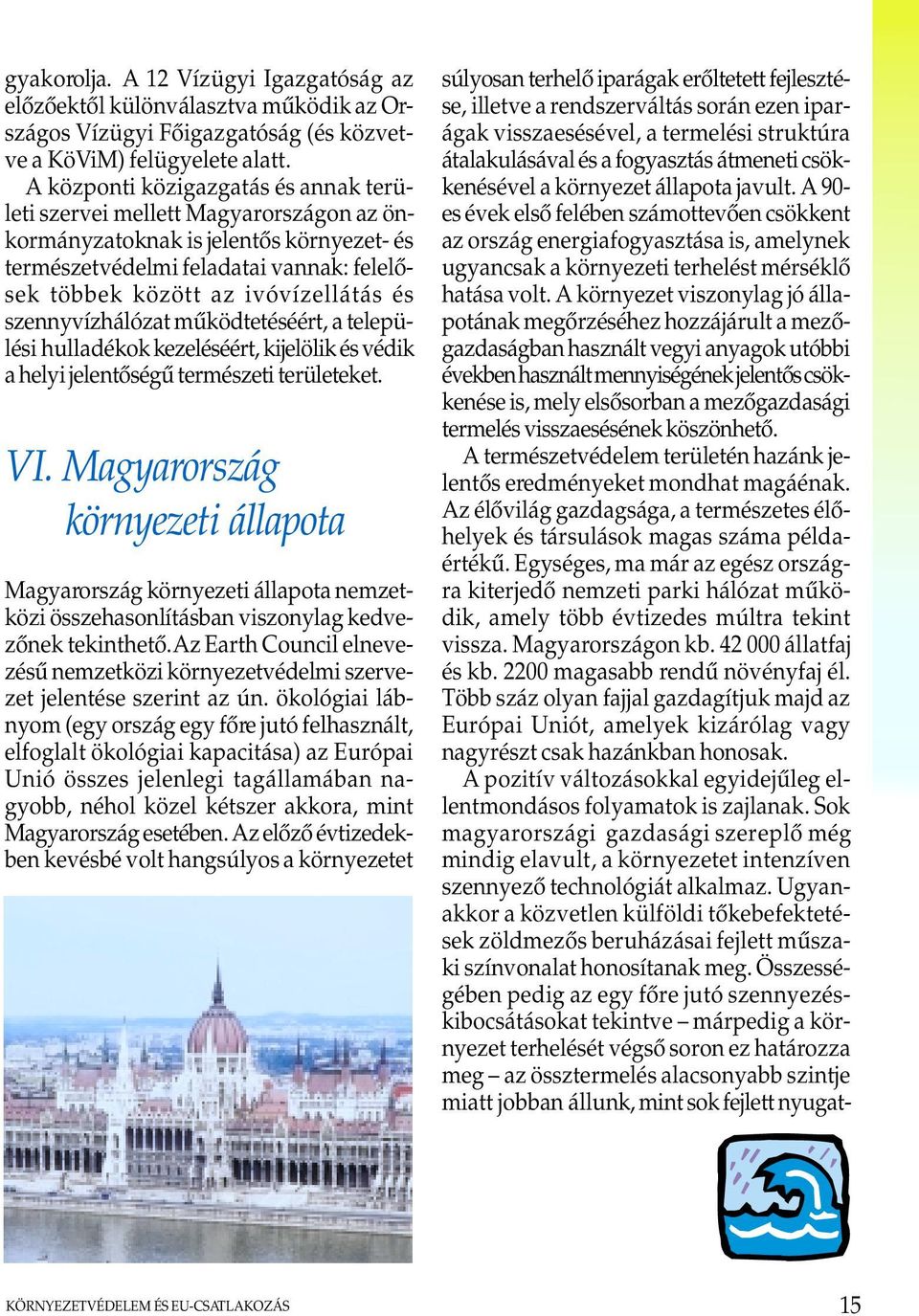 szennyvízhálózat mûködtetéséért, a települési hulladékok kezeléséért, kijelölik és védik a helyi jelentõségû természeti területeket. VI.