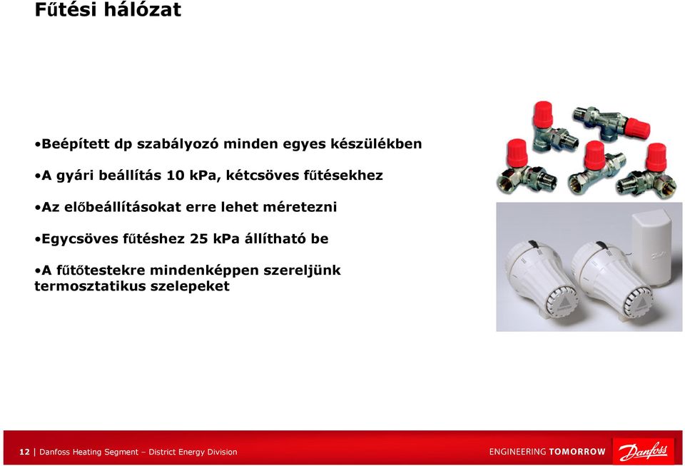 méretezni Egycsöves fűtéshez 25 kpa állítható be A fűtőtestekre mindenképpen