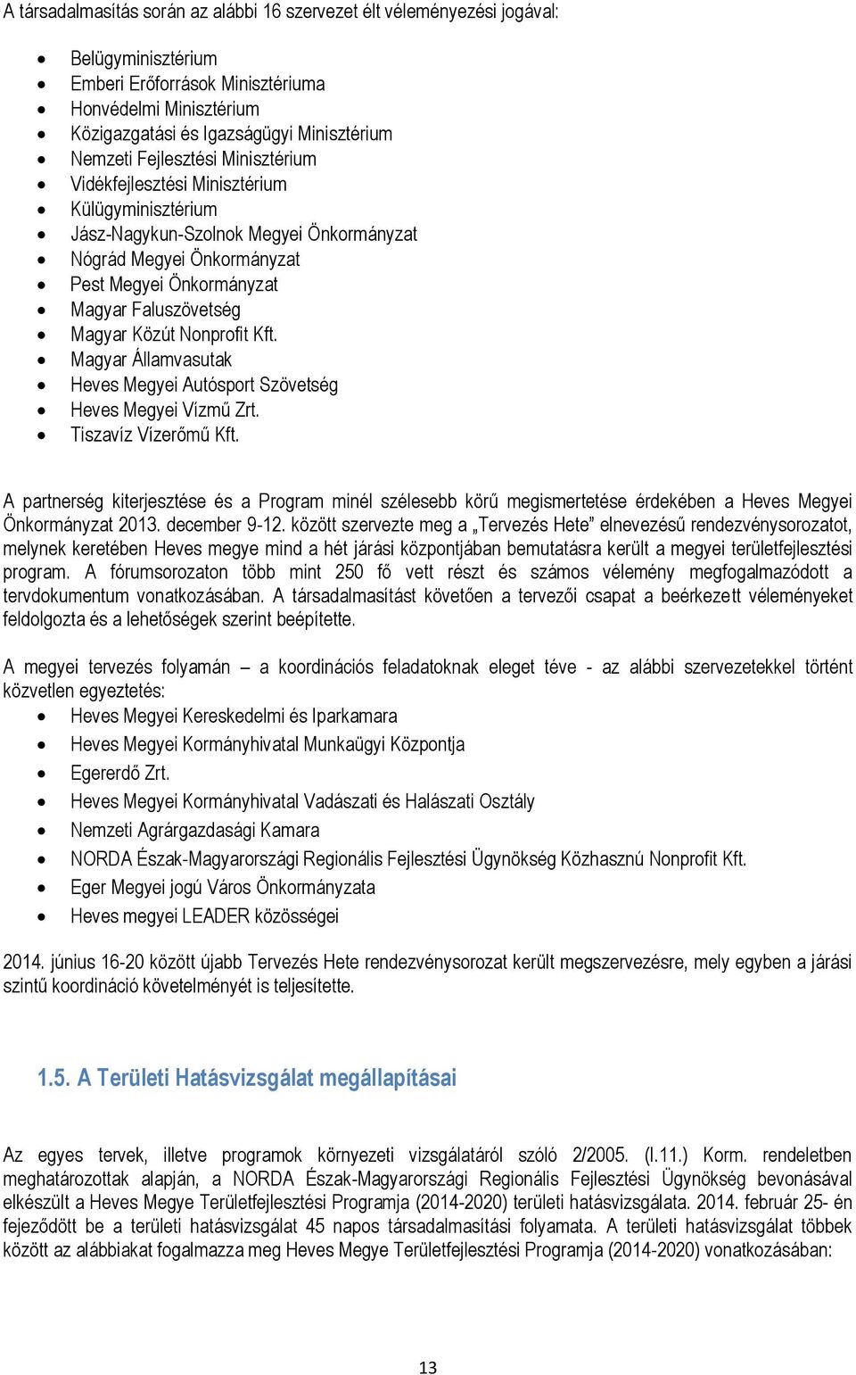 Közút Nonprofit Kft. Magyar Államvasutak Heves Megyei Autósport Szövetség Heves Megyei Vízmű Zrt. Tiszavíz Vízerőmű Kft.