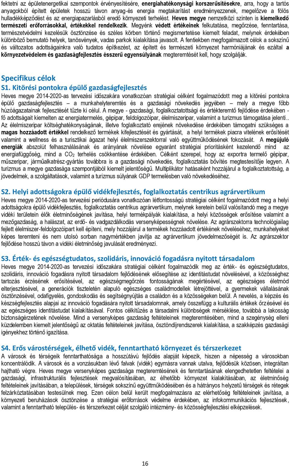 Heves megye nemzetközi szinten is kiemelkedő természeti erőforrásokkal, értékekkel rendelkezik.