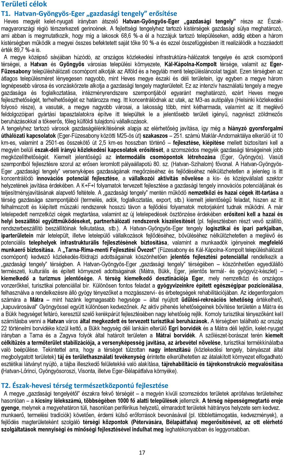 A fejlettségi tengelyhez tartozó kistérségek gazdasági súlya meghatározó, ami abban is megmutatkozik, hogy míg a lakosok 68,6 %-a él a hozzájuk tartozó településeken, addig ebben a három kistérségben