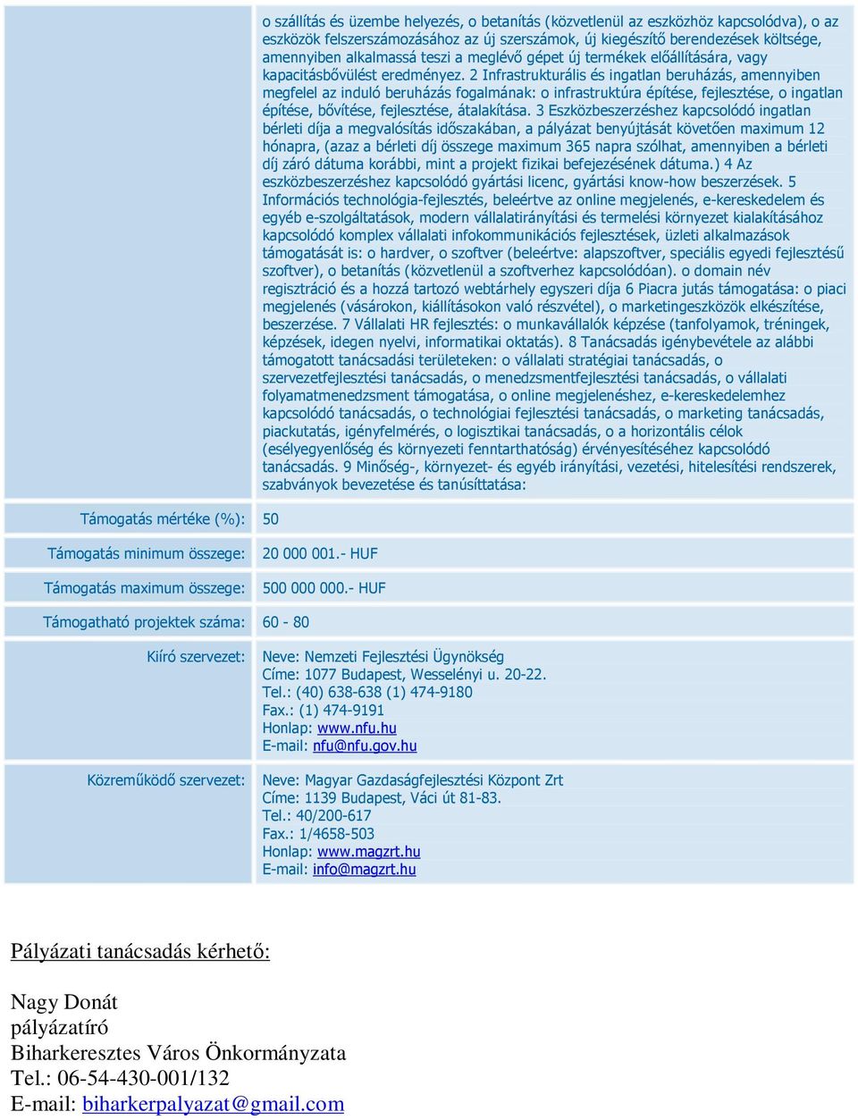 berendezések költsége, amennyiben alkalmassá teszi a meglévő gépet új termékek előállítására, vagy kapacitásbővülést eredményez.