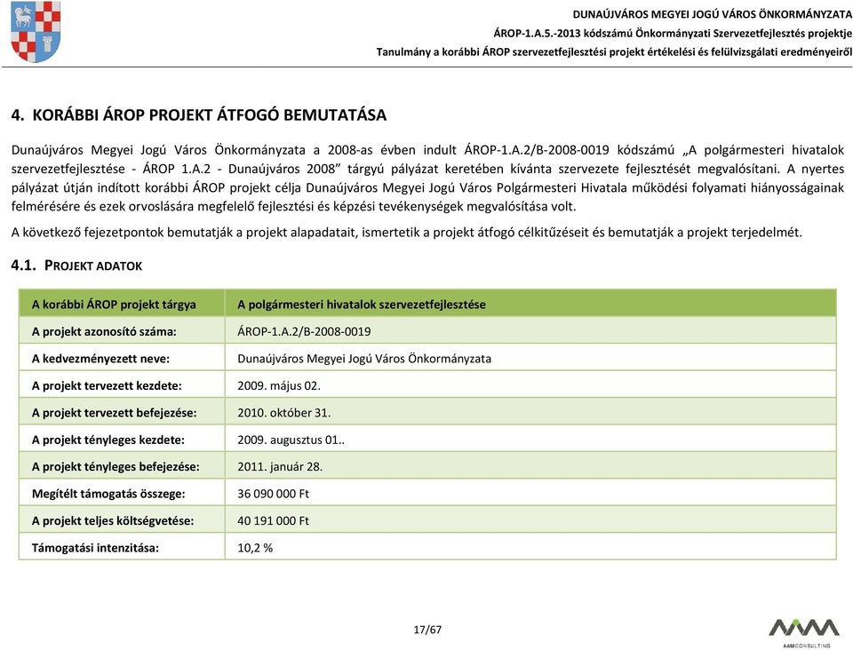 fejlesztési és képzési tevékenységek megvalósítása volt. A következő fejezetpontok bemutatják a projekt alapadatait, ismertetik a projekt átfogó célkitűzéseit és bemutatják a projekt terjedelmét. 4.1.