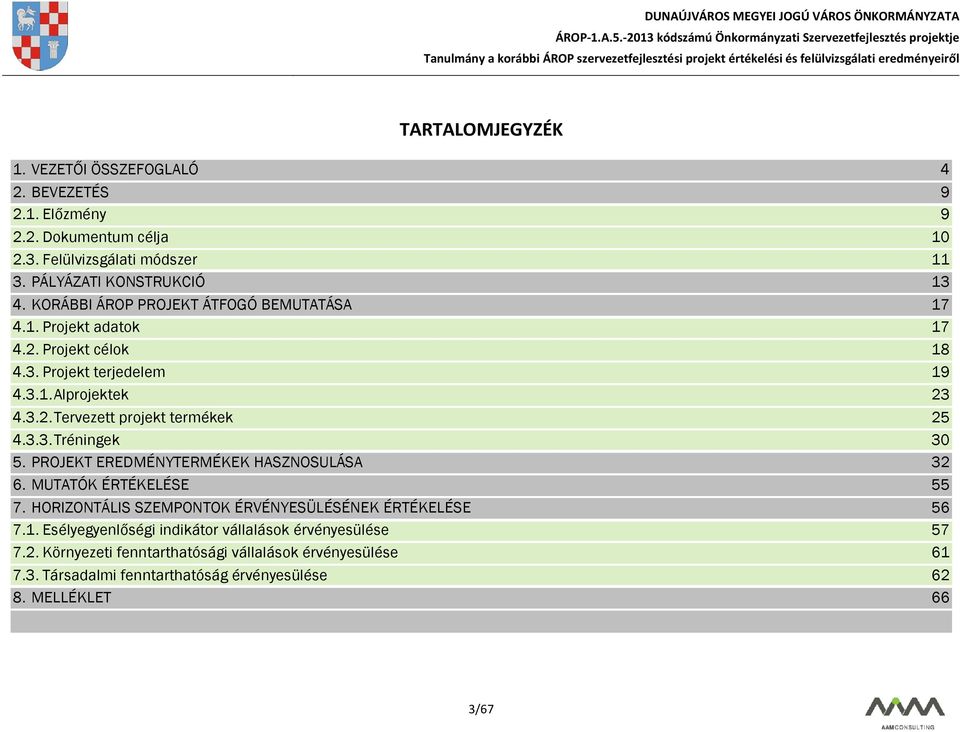 3.3. Tréningek 30 5. PROJEKT EREDMÉNYTERMÉKEK HASZNOSULÁSA 32 6. MUTATÓK ÉRTÉKELÉSE 55 7. HORIZONTÁLIS SZEMPONTOK ÉRVÉNYESÜLÉSÉNEK ÉRTÉKELÉSE 56 7.1.