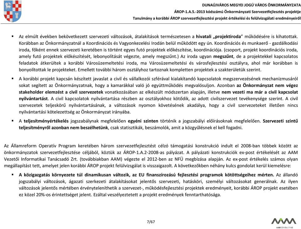 Koordinációs és munkaerő - gazdálkodási iroda, főként ennek szervezeti keretében is történt egyes futó projektek előkészítése, koordinációja.