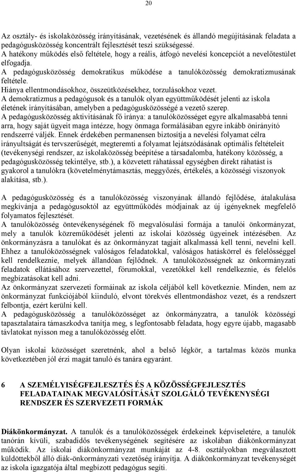 Hiánya ellentmondásokhoz, összeütközésekhez, torzulásokhoz vezet.