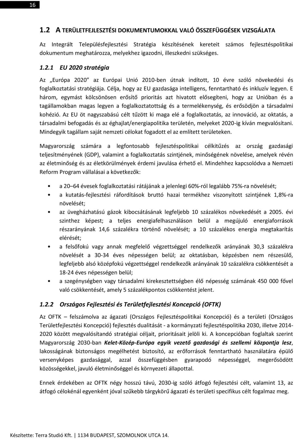 Célja, hogy az EU gazdasága intelligens, fenntartható és inkluzív legyen.