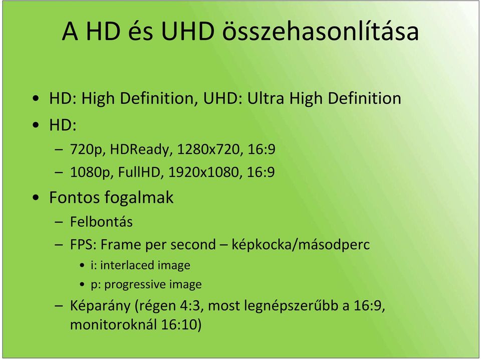 fogalmak Felbontás FPS: Frame per second képkocka/másodperc i: interlaced image