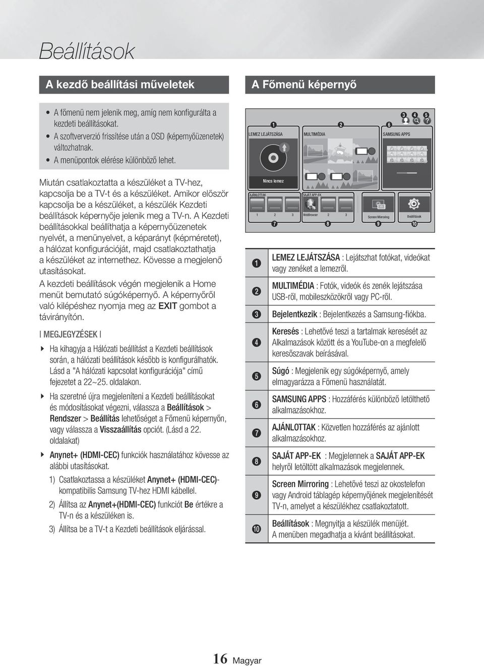 Amikor először kapcsolja be a készüléket, a készülék Kezdeti beállítások képernyője jelenik meg a TV-n.