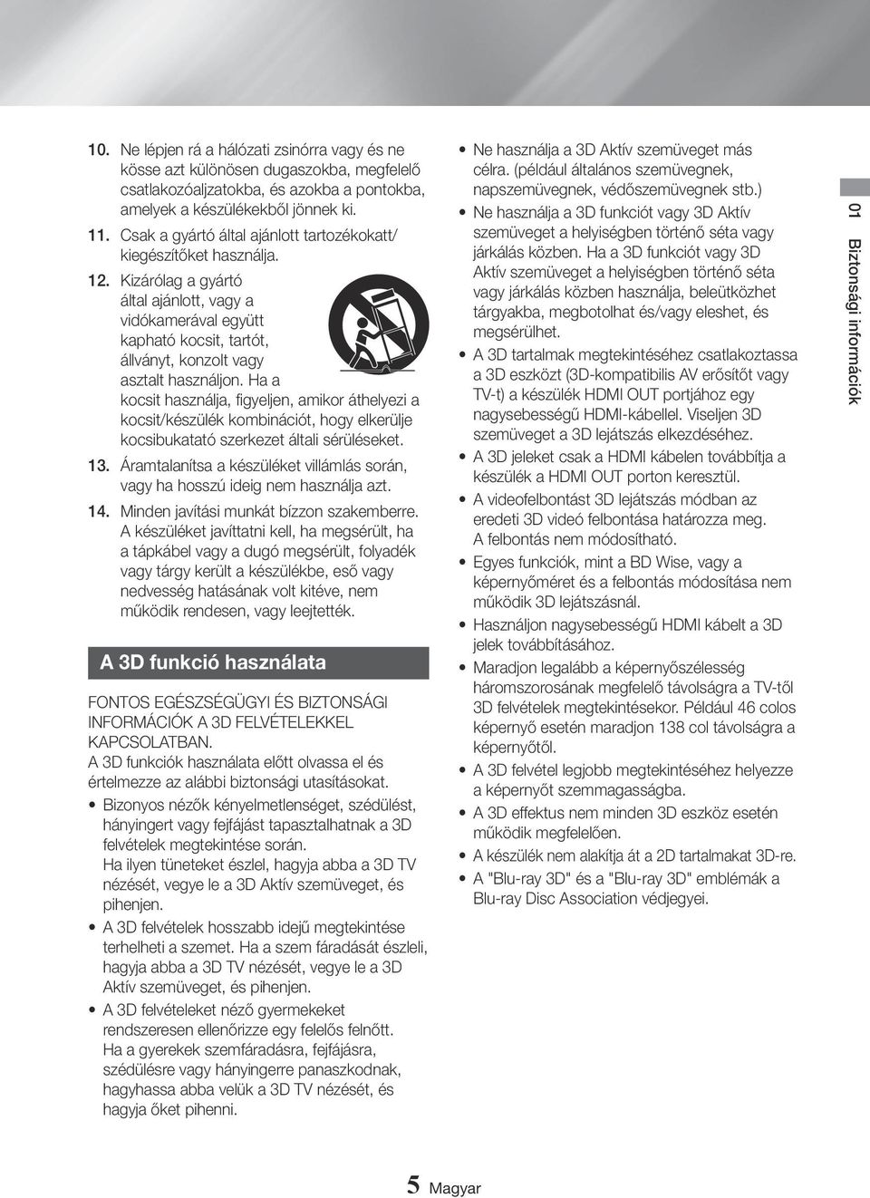 Áramtalanítsa a készüléket villámlás során, vagy ha hosszú ideig nem használja azt. 14. Minden javítási munkát bízzon szakemberre.