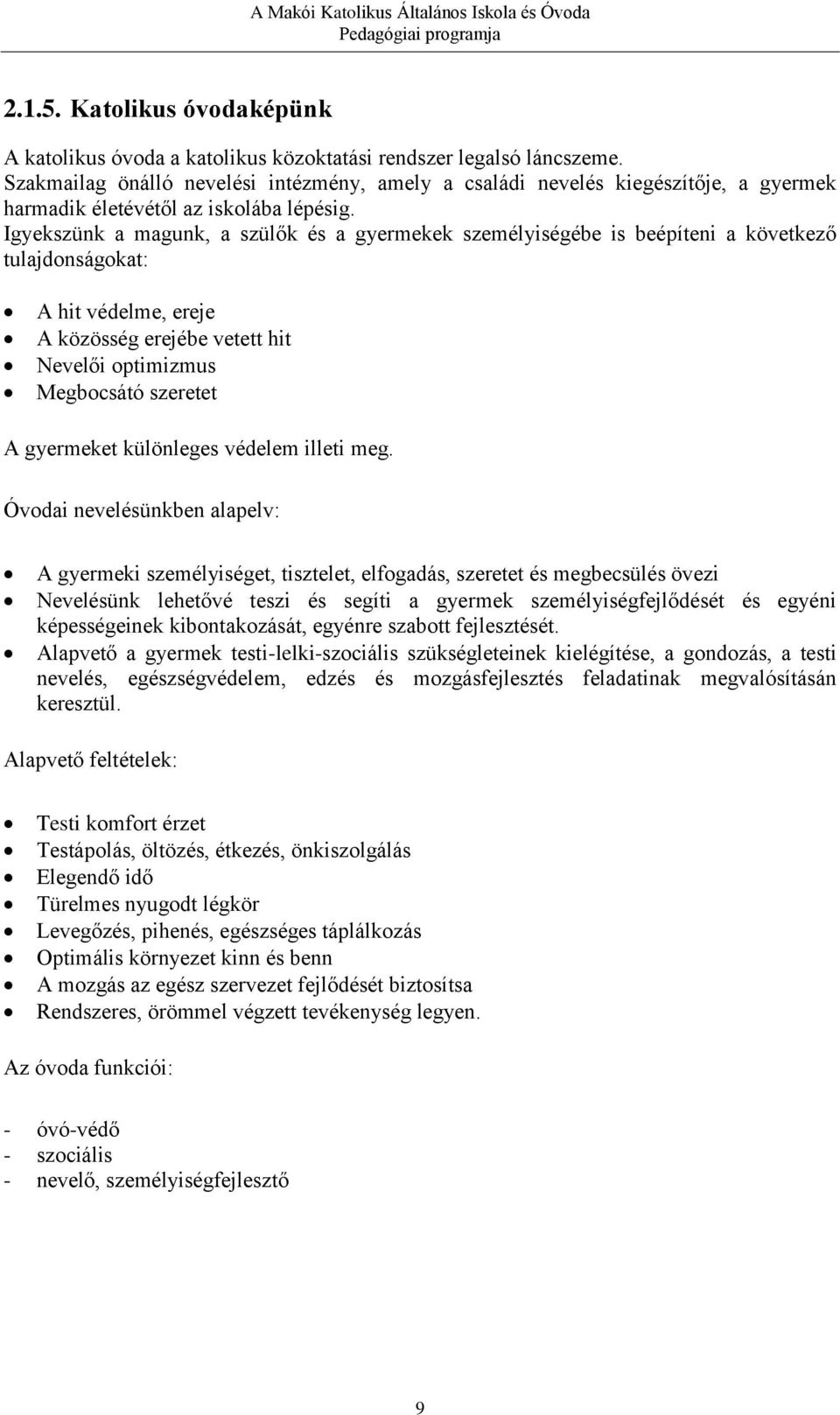 Igyekszünk a magunk, a szülők és a gyermekek személyiségébe is beépíteni a következő tulajdonságokat: A hit védelme, ereje A közösség erejébe vetett hit Nevelői optimizmus Megbocsátó szeretet A