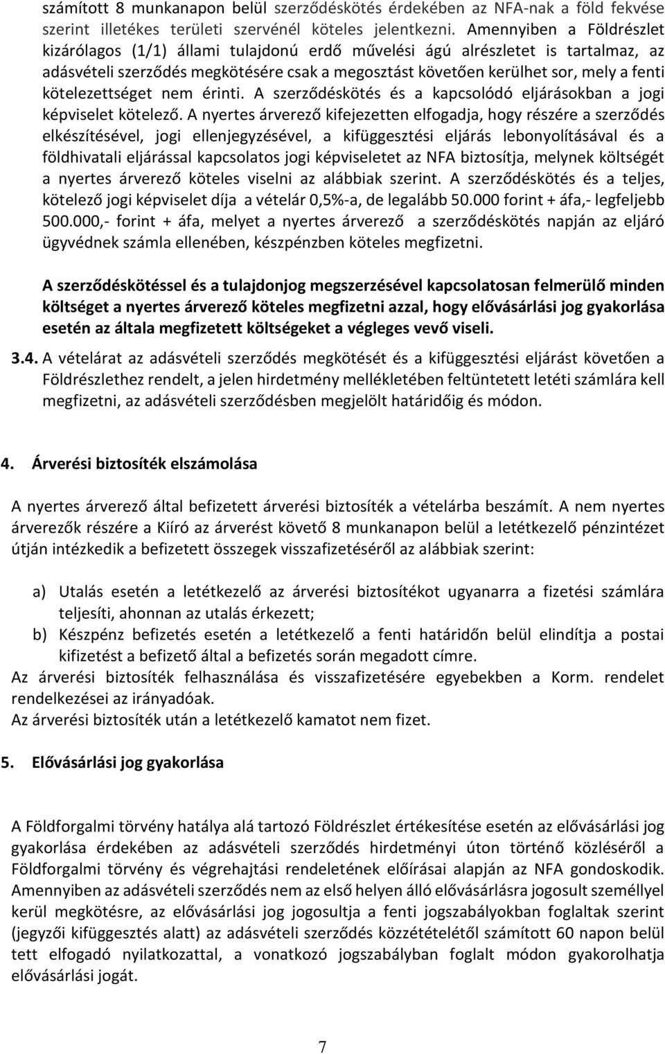 kötelezettséget nem érinti. A szerződéskötés és a kapcsolódó eljárásokban a jogi képviselet kötelező.