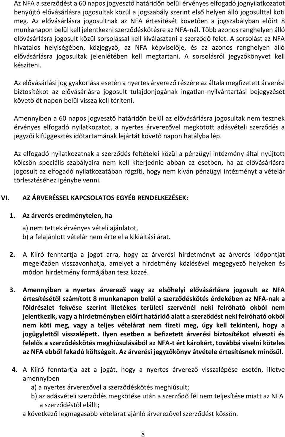 Több azonos ranghelyen álló elővásárlásra jogosult közül sorsolással kell kiválasztani a szerződő felet.