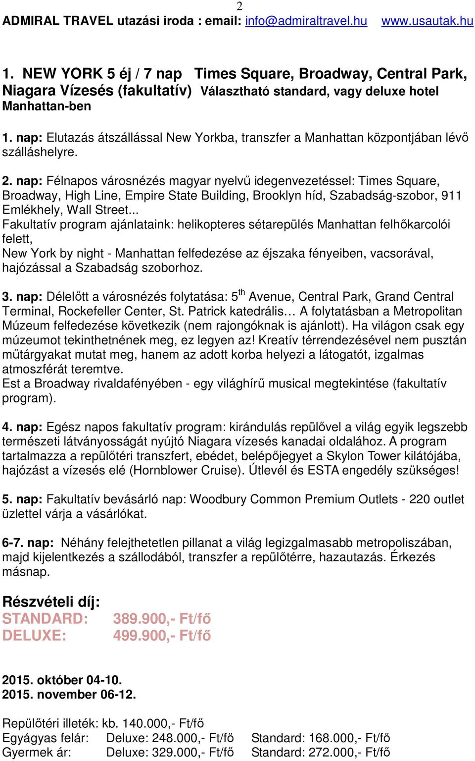 nap: Félnapos városnézés magyar nyelvű idegenvezetéssel: Times Square, Broadway, High Line, Empire State Building, Brooklyn híd, Szabadság-szobor, 911 Emlékhely, Wall Street.