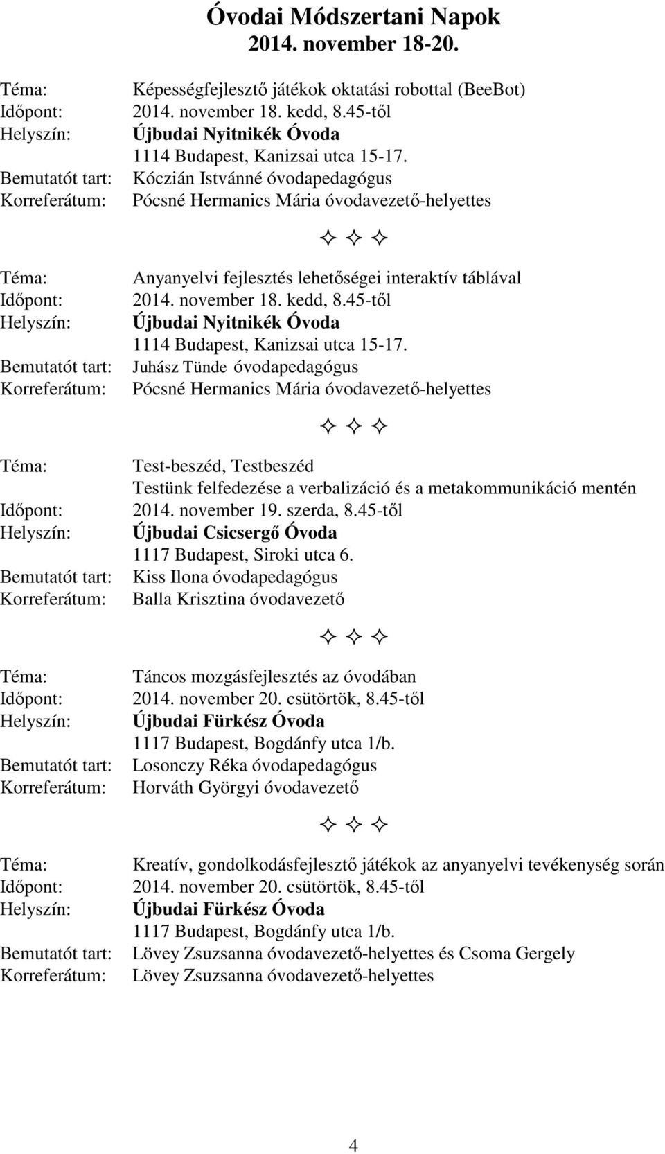 (BeeBot) 2014. november 18. kedd, 8.45-től Újbudai Nyitnikék Óvoda 1114 Budapest, Kanizsai utca 15-17.