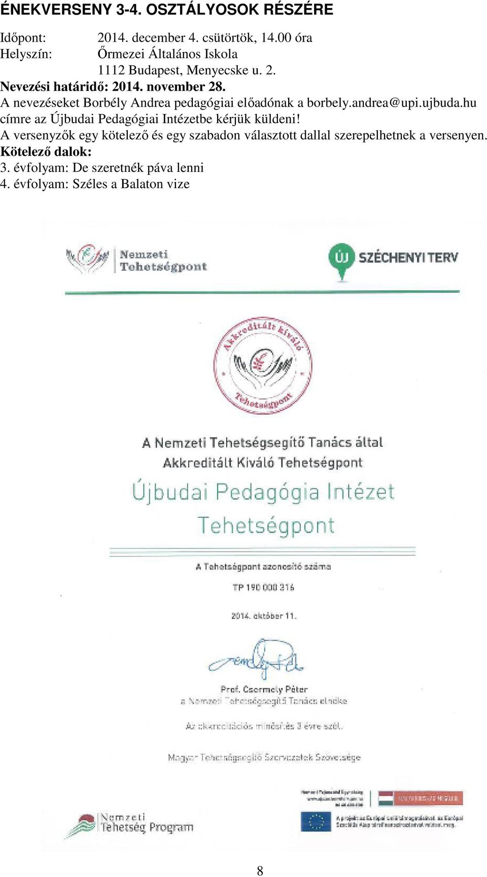 A nevezéseket Borbély Andrea pedagógiai előadónak a borbely.andrea@upi.ujbuda.