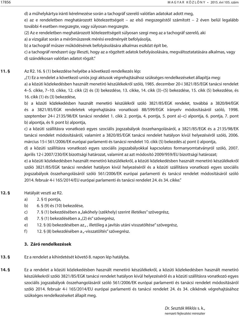 legalább további 4 esetben megszegte, vagy súlyosan megszegte.