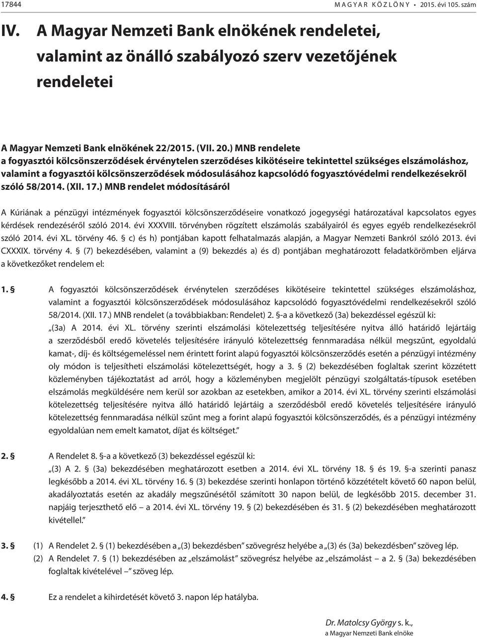 ) MNB rendelete a fogyasztói kölcsönszerződések érvénytelen szerződéses kikötéseire tekintettel szükséges elszámoláshoz, valamint a fogyasztói kölcsönszerződések módosulásához kapcsolódó