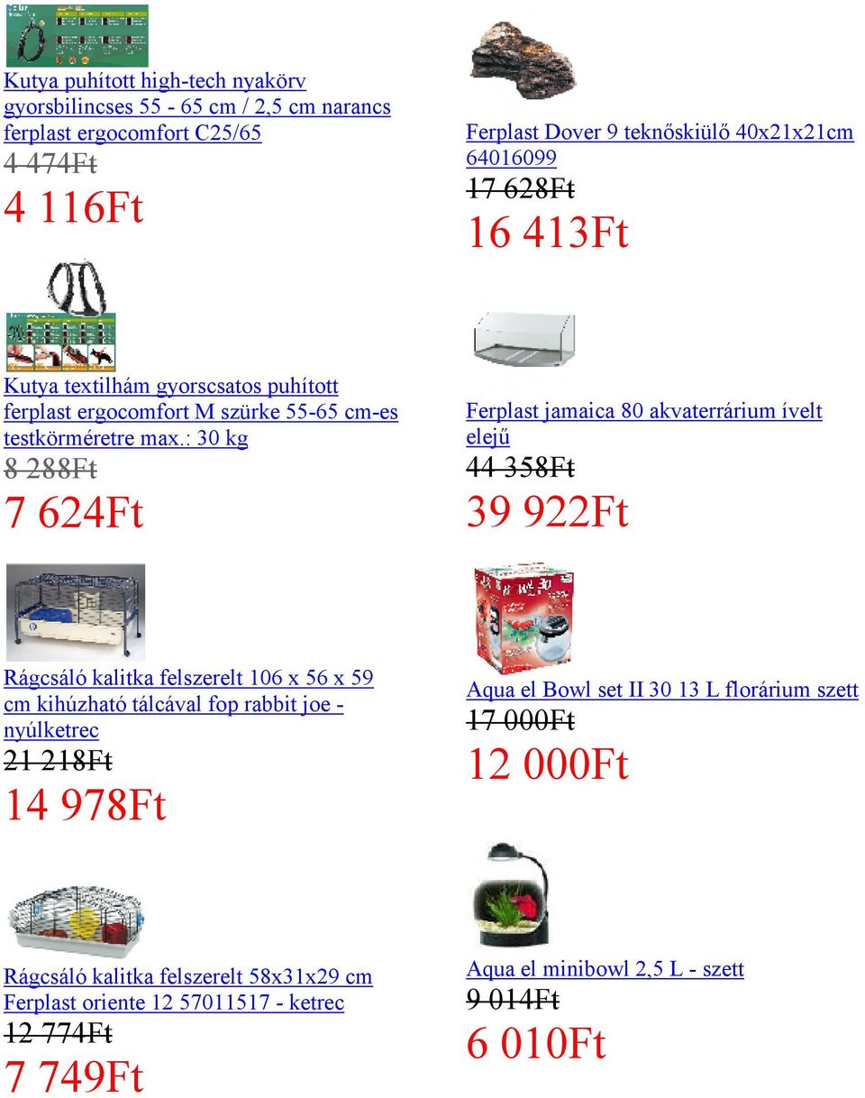 : 30 kg Ferplast jamaica 80 akvaterrárium ívelt elejű 7 624Ft 39 922Ft 8 288Ft Rágcsáló kalitka felszerelt 106 x 56 x 59 cm kihúzható tálcával fop rabbit joe nyúlketrec