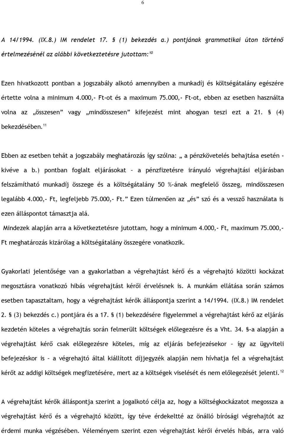 a minimum 4.000,- Ft-ot és a maximum 75.000,- Ft-ot, ebben az esetben használta volna az összesen vagy mindösszesen kifejezést mint ahogyan teszi ezt a 21. (4) bekezdésében.