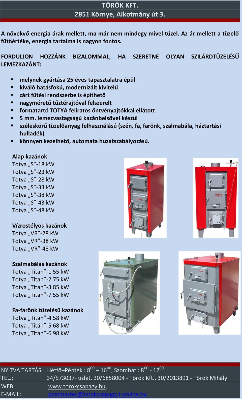 nagyméretű tűztérajtóval felszerelt formatartó TOTYA feliratos öntvényajtókkal ellátott 5 mm.