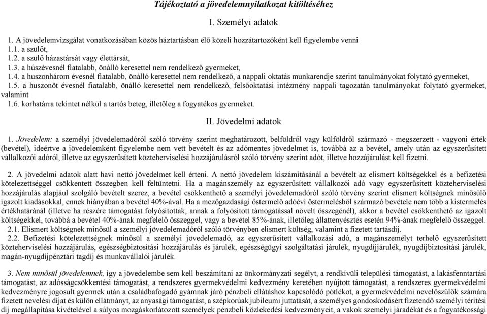 a huszonhárom évesnél fiatalabb, önálló keresettel nem rendelkező, a nappali oktatás munkarendje szerint tanulmányokat folytató gyermeket, 1.5.