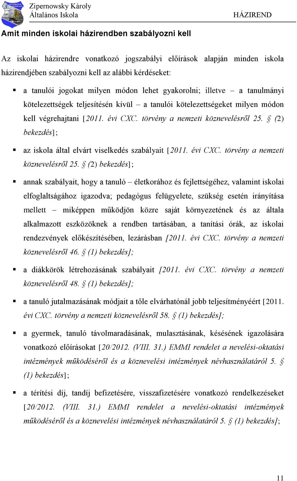 (2) bekezdés]; az iskola által elvárt viselkedés szabályait [2011. évi CXC. törvény a nemzeti köznevelésről 25.