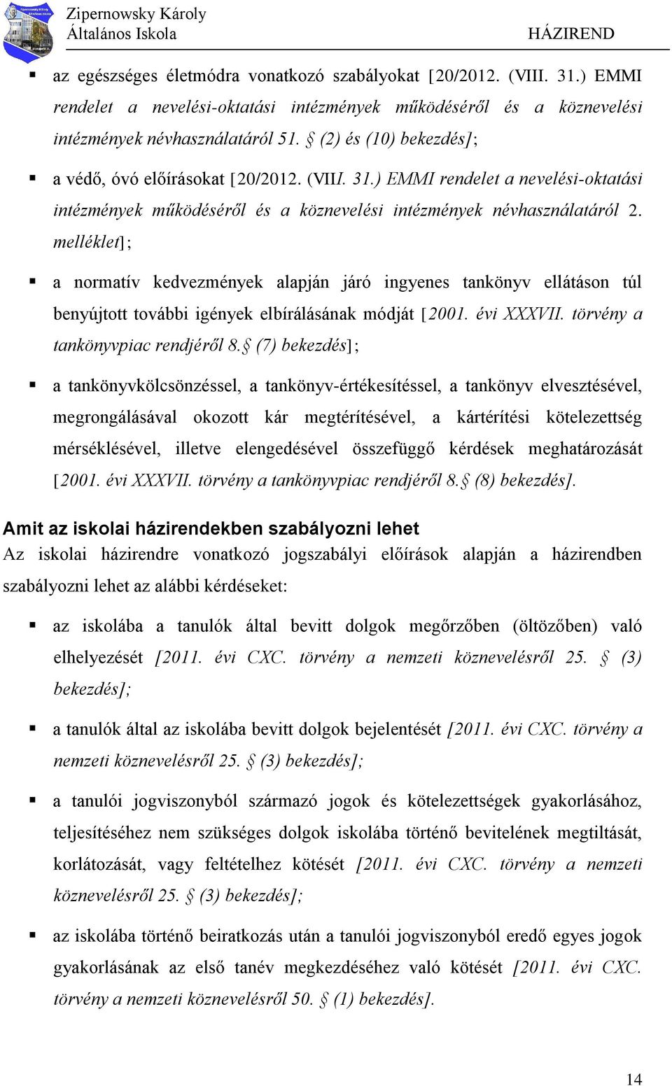 melléklet]; a normatív kedvezmények alapján járó ingyenes tankönyv ellátáson túl benyújtott további igények elbírálásának módját [2001. évi XXXVII. törvény a tankönyvpiac rendjéről 8.