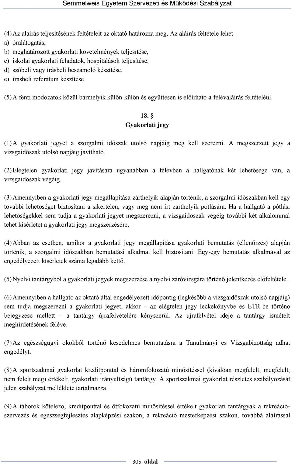 készítése, e) írásbeli referátum készítése. (5) A fenti módozatok közül bármelyik külön-külön és együttesen is előírható a félévaláírás feltételéül. 18.