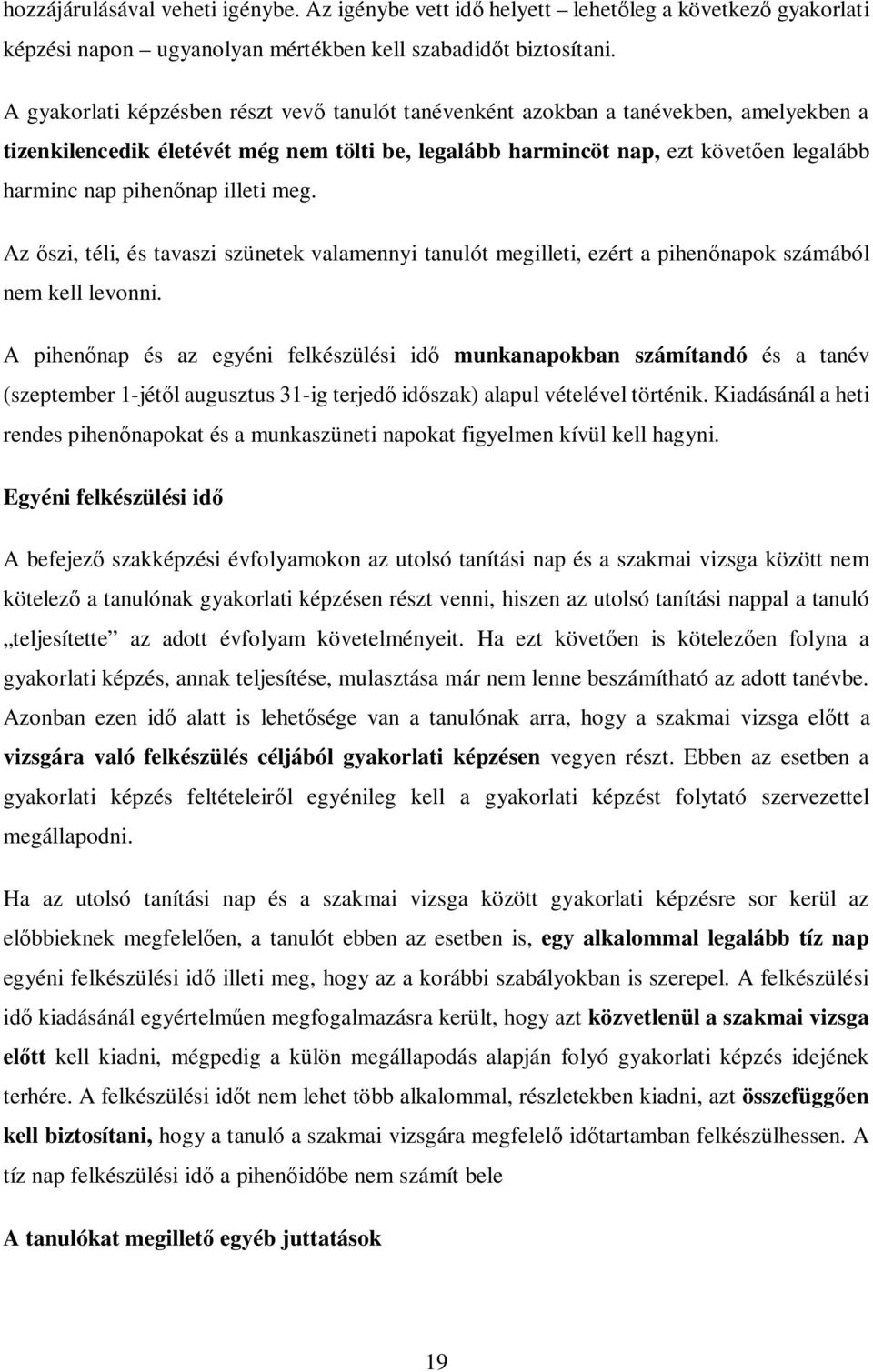 illeti meg. Az őszi, téli, és tavaszi szünetek valamennyi tanulót megilleti, ezért a pihenőnapok számából nem kell levonni.