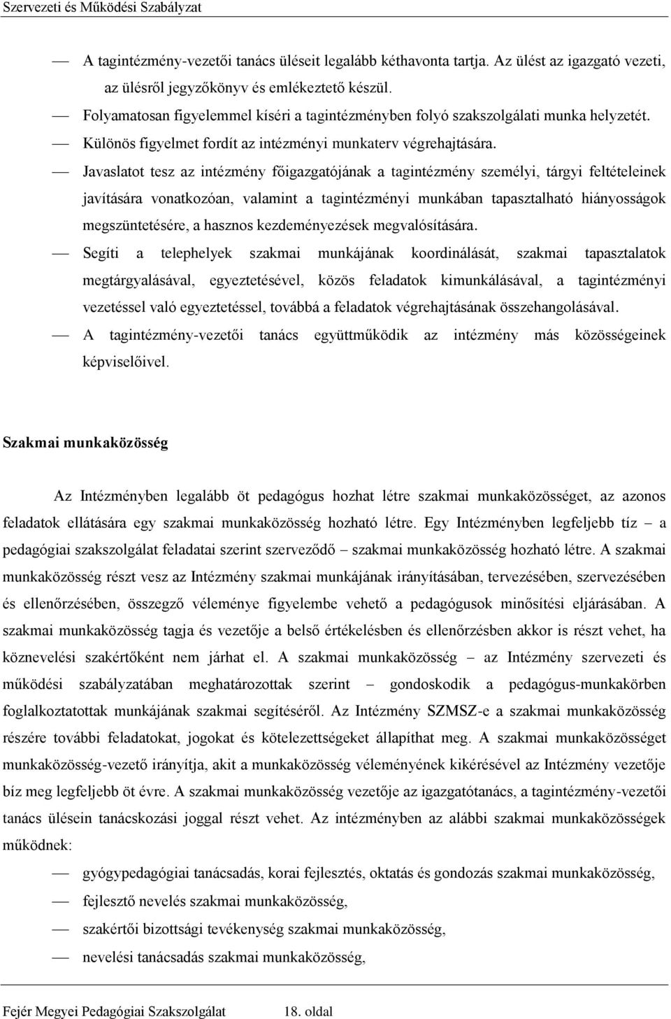 Javaslatot tesz az intézmény főigazgatójának a tagintézmény személyi, tárgyi feltételeinek javítására vonatkozóan, valamint a tagintézményi munkában tapasztalható hiányosságok megszüntetésére, a