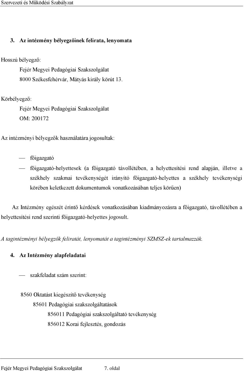 alapján, illetve a székhely szakmai tevékenységét irányító főigazgató-helyettes a székhely tevékenységi körében keletkezett dokumentumok vonatkozásában teljes körűen) Az Intézmény egészét érintő