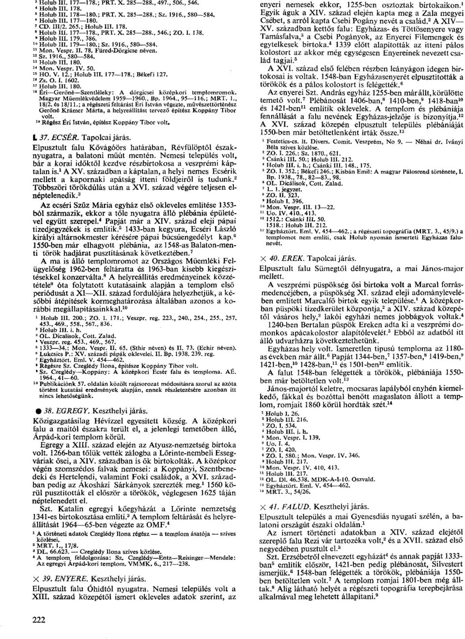 50. 15 HO. V. 12.; Holub III. 177 178.; Békefi 127. 18 Zs. O. I. 1602. 17 Holub III. 180. 18 Éri Gerőné Szentléleky: A dörgicsei középkori templomromok. Magyar Műemlékvédelem 1959 1960., Bp. 1964.