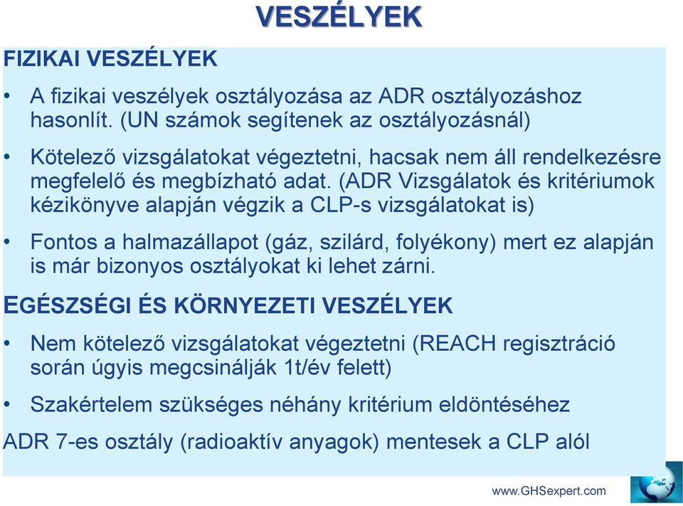 (ADR Vizsgálatok és kritériumok kézikönyve alapján végzik a CLP-s vizsgálatokat is) Fontos a halmazállapot (gáz, szilárd, folyékony) mert ez alapján is már bizonyos