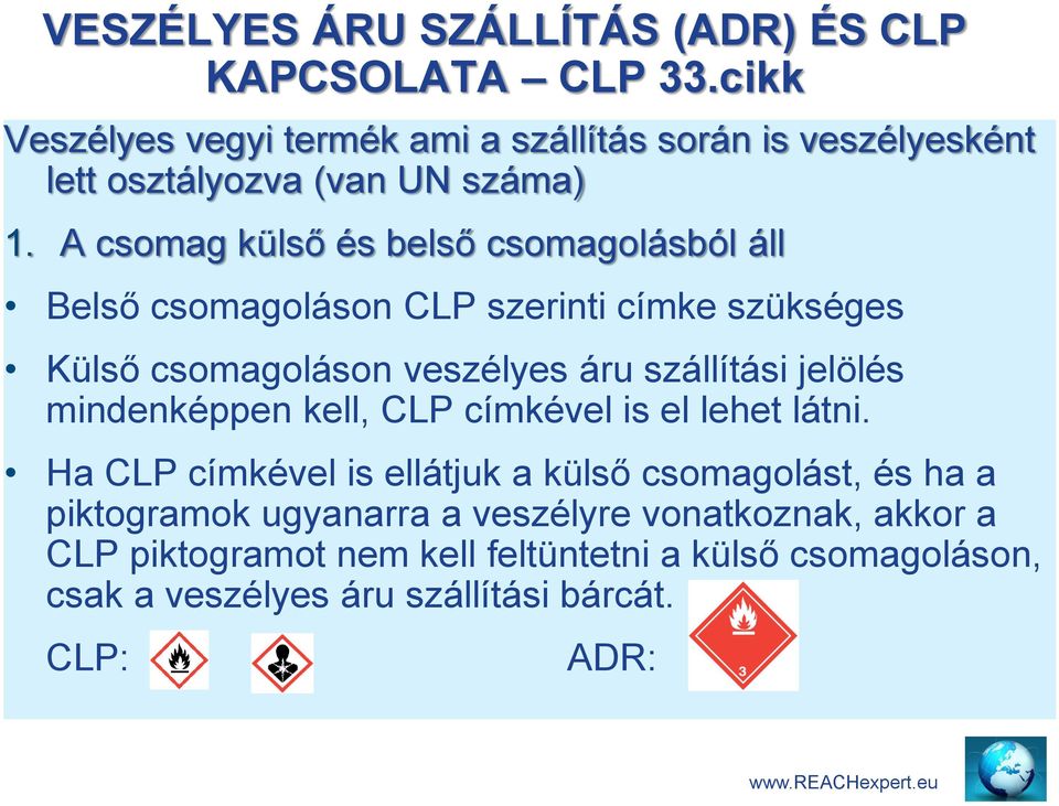 A csomag külső és belső csomagolásból áll Belső csomagoláson CLP szerinti címke szükséges Külső csomagoláson veszélyes áru szállítási jelölés