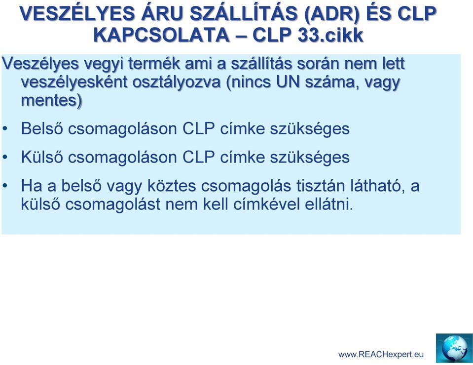 (nincs UN száma, vagy mentes) Belső csomagoláson CLP címke szükséges Külső csomagoláson