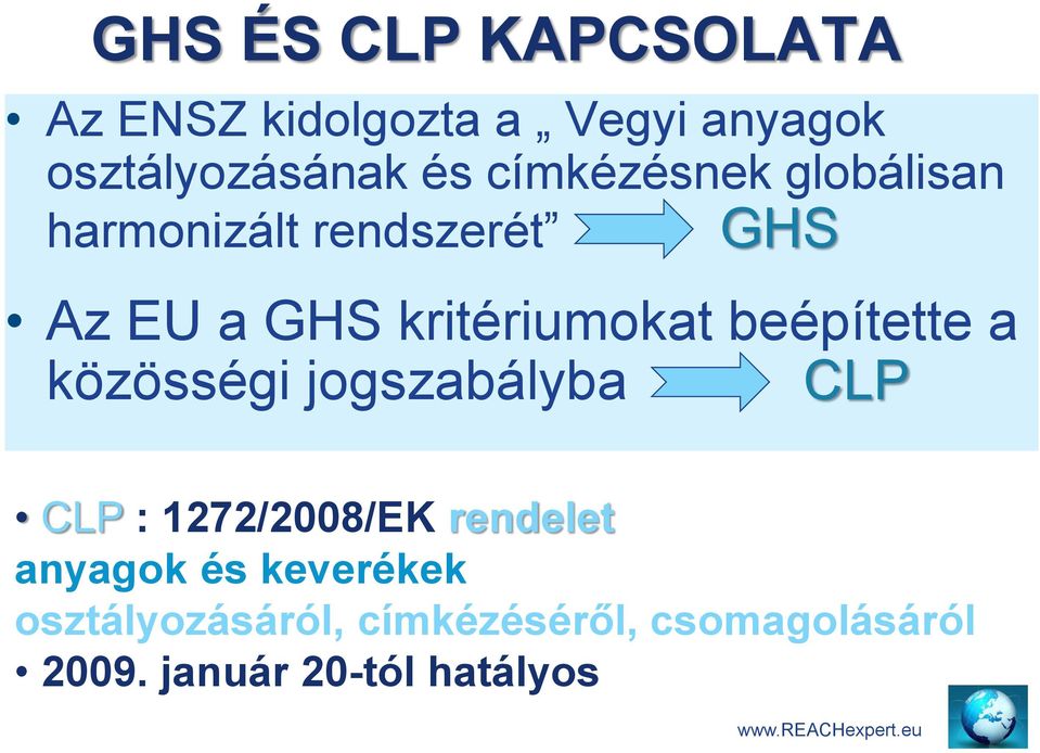 beépítette a közösségi jogszabályba CLP CLP : 1272/2008/EK rendelet anyagok és