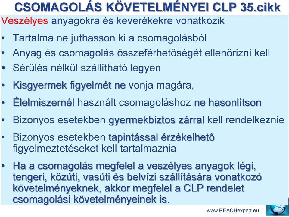 szállítható legyen Kisgyermek figyelmét ne vonja magára, Élelmiszernél használt csomagoláshoz ne hasonlítson Bizonyos esetekben gyermekbiztos zárral kell