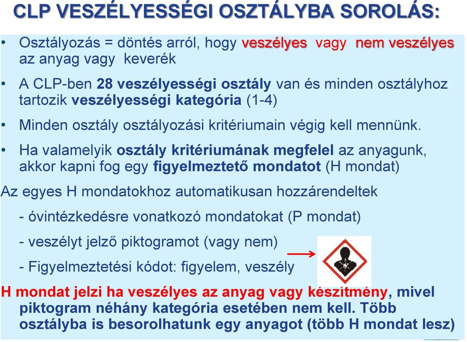 Ha valamelyik osztály kritériumának megfelel az anyagunk, akkor kapni fog egy figyelmeztető mondatot (H mondat) Az egyes H mondatokhoz automatikusan hozzárendeltek - óvintézkedésre