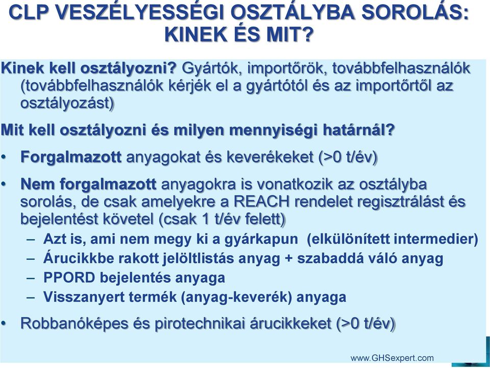 Forgalmazott anyagokat és keverékeket (>0 t/év) Nem forgalmazott anyagokra is vonatkozik az osztályba sorolás, de csak amelyekre a REACH rendelet regisztrálást és