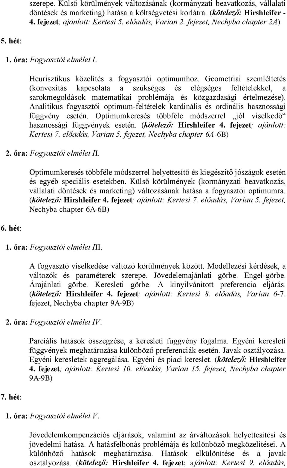 Geometriai szemléltetés (konvexitás kapcsolata a szükséges és elégséges feltételekkel, a sarokmegoldások matematikai problémája és közgazdasági értelmezése).