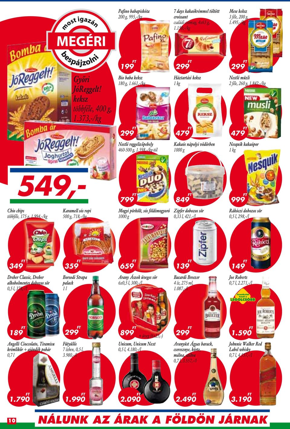 598,-/kg-tól Kakaós nápolyi vödörben 1000 g Nesquik kakaópor 549,- 799 849 Chio chips többféle, 175 g, 1.