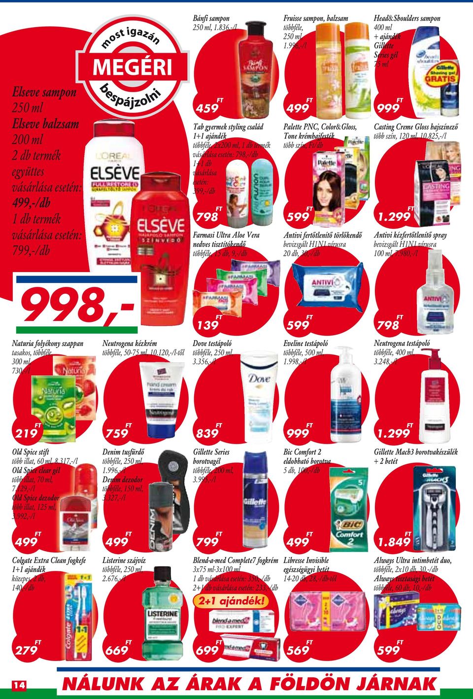 799,-/db 459 Tab gyermek styling család 1+1 ajándék többféle, 2x200 ml, 1 db termék vásárlása esetén: 798,-/db 1+1 db vásárlása esetén:,-/db 798 Farmasi Ultra Aloe Vera nedves tisztítókendô többféle,