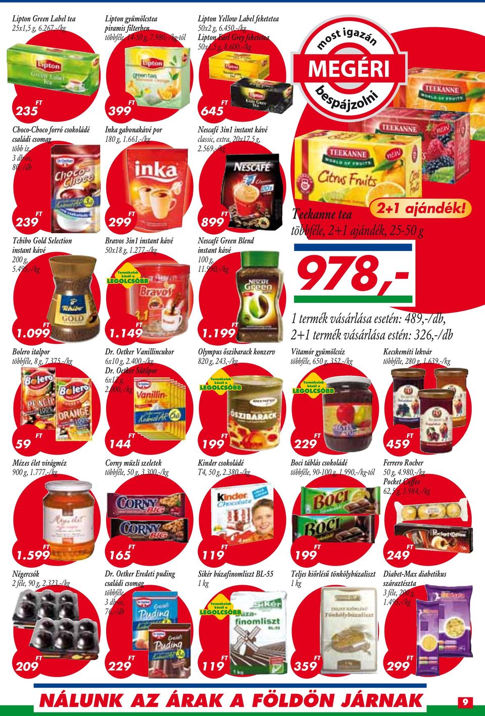 661,-/kg Nescafé 3in1 instant kávé classic, extra, 20x17,5 g, 2.569,-/kg 239 Tchibo Gold Selection instant kávé 200 g, 5.495,-/kg Bravos 3in1 instant kávé 50x18 g, 1.
