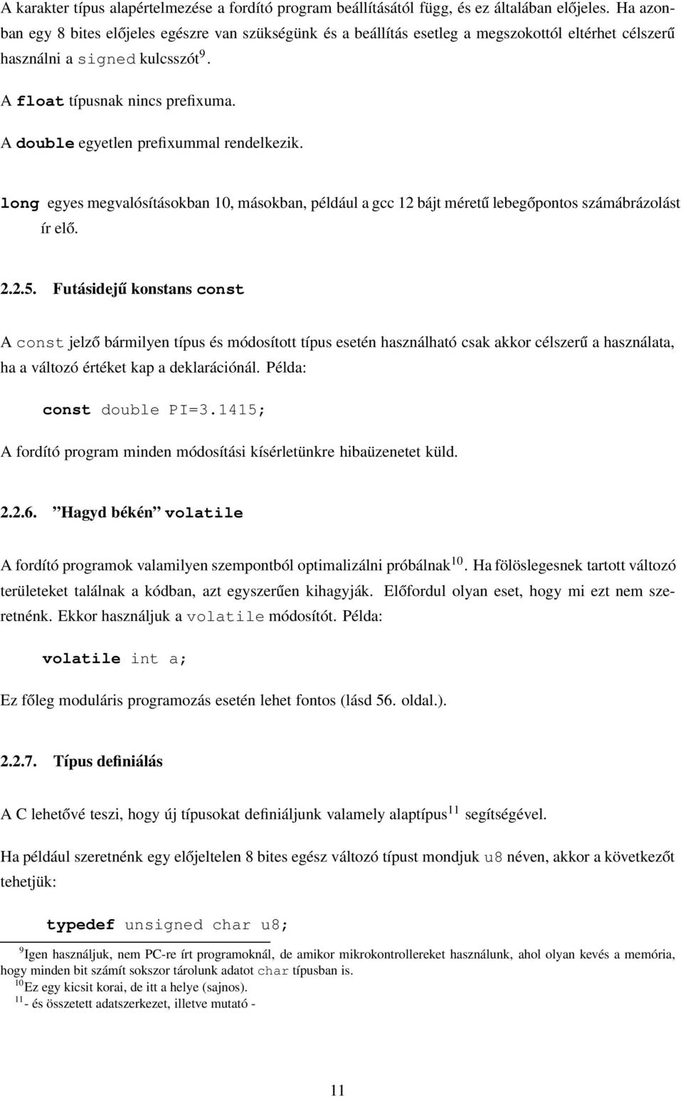 A double egyetlen prefixummal rendelkezik. long egyes megvalósításokban 10, másokban, például a gcc 12 bájt méretű lebegőpontos számábrázolást ír elő. 2.2.5.